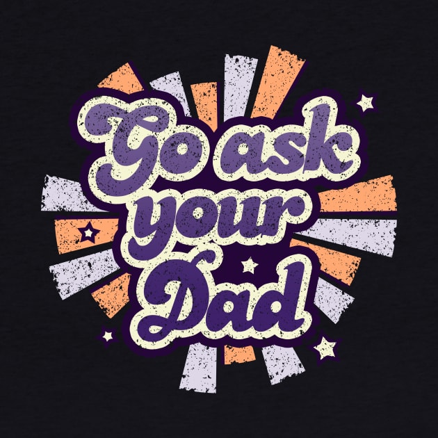 Go ask your dad by NMdesign